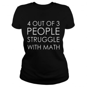 4 Out Of 3 People Struggle With Math Ladies Tee