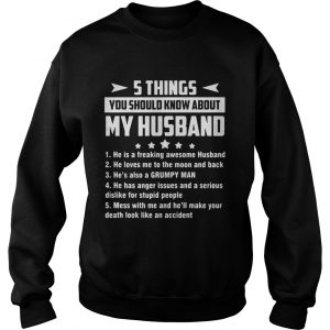 5 things you should know about my husband he is freaking awesome husband Sweatshirt