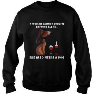 A Woman Cannot Survive On Wine Alone She Also Needs A Dog Wiener Dog Sweatshirt