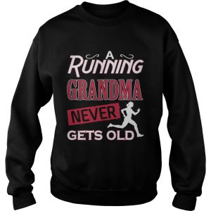 A running grandma neve gets old Sweatshirt