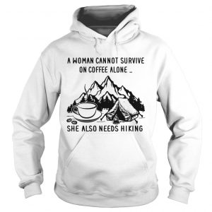 A woman cannot survive on coffee alone she also needs hiking Hoodie