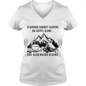 A woman cannot survive on coffee alone she also needs hiking Ladies Vneck