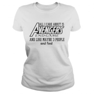 All I care about is Avengers and game and like maybe 3 people and food Ladies Tee