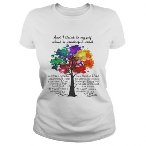 And I think to myself what a wonderful world I see tree of green Ladies Tee