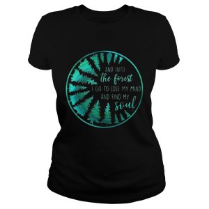 And into the forest I go to lose my mind and find my soul Ladies Tee
