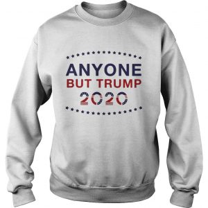 Anyone but Trump 2020 Sweatshirt