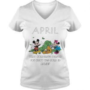 April what wonderful person you know was born in April Ladies Vneck