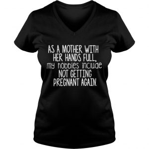 As a mother with her hands full my hobbies include Ladies Vneck