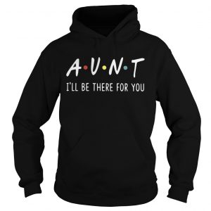 Aunt Ill be there for you Hoodie