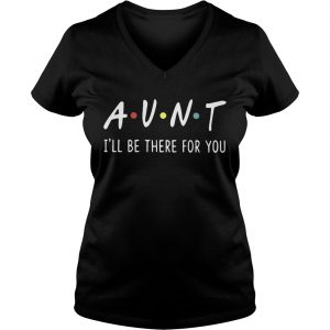 Aunt Ill be there for you Ladies Vneck