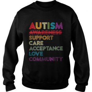 Autism awareness support care acceptance love community Sweatshirt