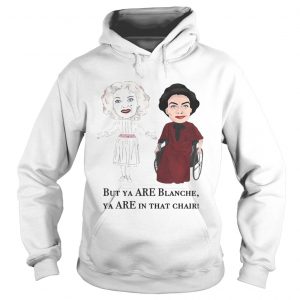 Baby Jane And Joan Crawford But Ya Are Blanche Ya Are In That Chair Hoodie