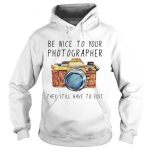 Be nice to your photographer they still have to edit Hoodie