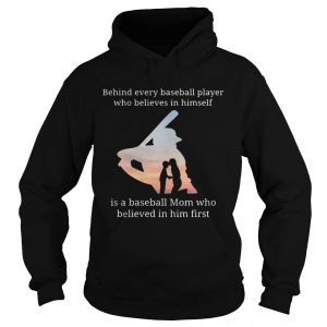 Behind every baseball player who believes in herself is a baseball mom Hoodie