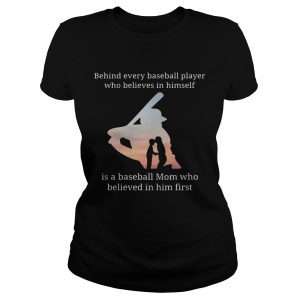 Behind every baseball player who believes in herself is a baseball mom Ladies Tee