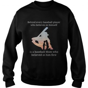 Behind every baseball player who believes in herself is a baseball mom Sweatshirt