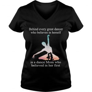 Behind every great dancer who believes in herself is a dance mom Ladies Vneck
