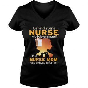 Behind every nurse who believes in herself is a nurse mom Ladies Vneck