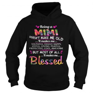 Being a Mimi doesnt make me old it makes me youthful giggly happy Hoodie