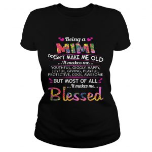 Being a Mimi doesnt make me old it makes me youthful giggly happy Ladies Tee
