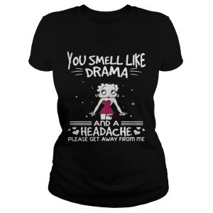 Betty Boop you smell like drama and a headache please get away from me Ladies Tee