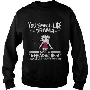 Betty Boop you smell like drama and a headache please get away from me Sweatshirt