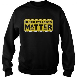 Black Colleges Matter Sweatshirt