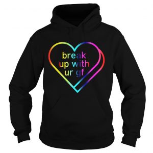 Break Up With Ur Gf Sweatshirt Deluxe Style Hoodie