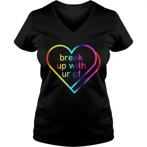 Break Up With Ur Gf Sweatshirt Deluxe Style Ladies Vneck