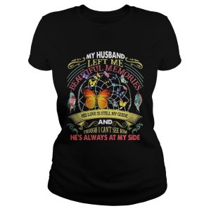 Butterfly my husband left me beautiful memories his love is still my guide Ladies Tee