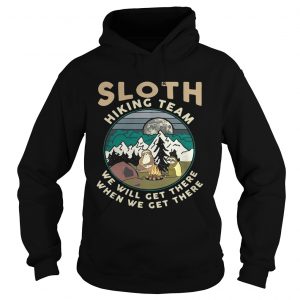 Camping sloth hiking team we will get there when we get there campfire Hoodie