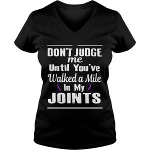 Cancer dont judge me until youve walked a mile in my joints Ladies Vneck