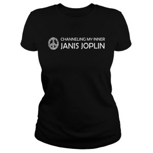 Channeling My Inner Janis Joplin Gift Ladies Tee