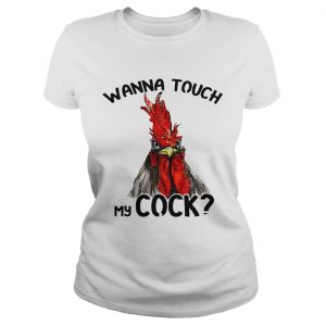 Chicken wanna touch my cock Ladies Tee