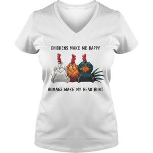 Chickens make me happy humans make my head hurt Ladies Vneck