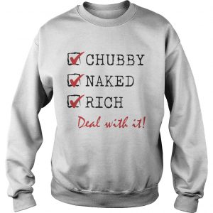 Chubby Naked Rich Deal With It SweatShirt