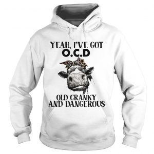 Cow Yeah Ive got ocd old cranky and dangerous Hoodie