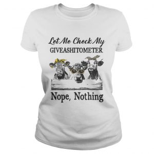 Cows Lest me check my giveshitometer nope nothing Ladies Tee