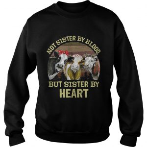 Cows Not sister by blood but sister by heart vintage Sweatshirt
