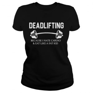 Deadlifting because I hate cardio and eat like a fat kid Ladies Tee