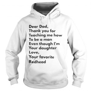 Dear dad thank you for teaching me how to be a man even though Im you daughter Hoodie