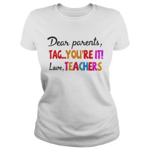 Dear parents tag youre it love teachers Ladies Tee