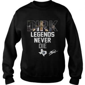 Dirk Nowitzki Legends Never Die Sweatshirt