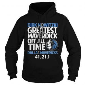 Dirk Nowitzki greatest Maverdick off all time Dallas Mavericks 41 21 1 Hoodie