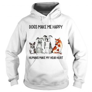 Dogs make me happy humans my head hurt Hoodie