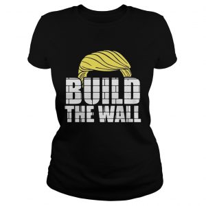 Donald Trump build the wall Ladies Tee