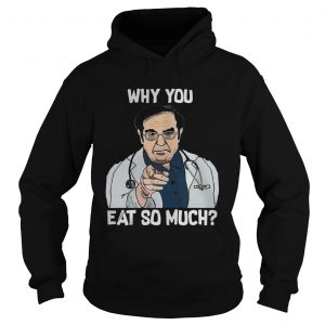 Dr Younan Nowzaradan why you eat so much hoodie