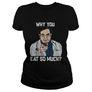 Dr Younan Nowzaradan why you eat so much ladies tee