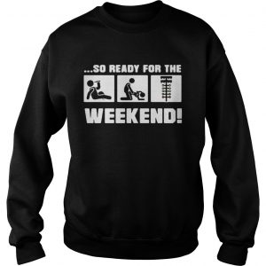 Drinking sex and drag racing so ready for the weekend Sweatshirt