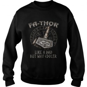 Fa Thor like a dad but way cooler Sweatshirt